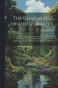 Characters of Theophrastus; Tr., and Illustr. by Physiognomical Sketches. to Which Are Subjoined the Gr. Text, With Notes, and Hints On the Individual Varieties of Human Nature. by Francis Howell