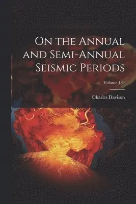 Charles Davison - On the Annual and Semi-Annual Seismic Periods; Volume 184, Häftad. Tillgänglighet: Lägg i varukorg