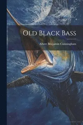 Albert Benjamin Cunningham - Old Black Bass, Häftad. Tillgänglighet: Lägg i varukorg