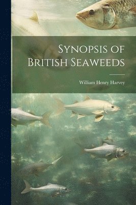 William Henry Harvey - Synopsis of British Seaweeds, Häftad. Tillgänglighet: Lägg i varukorg