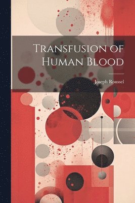 Joseph Roussel - Transfusion of Human Blood, Häftad. Tillgänglighet: Lägg i varukorg