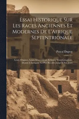 Pascal Duprat - Essai Historique Sur Les Races Anciennes Et Modernes De L'Afrique Septentrionale, Häftad. Tillgänglighet: Tillfälligt slut