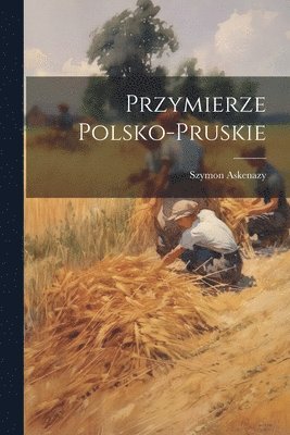 Szymon Askenazy - Przymierze Polsko-Pruskie, Häftad. Tillgänglighet: Lägg i varukorg
