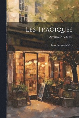 Agrippa D' Aubigné - Les Tragiques, Häftad. Tillgänglighet: Lägg i varukorg