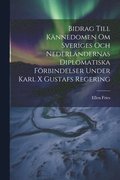 Bidrag Till Kännedomen Om Sveriges Och Nederländernas Diplomatiska Förbindelser Under Karl X Gustafs Regering