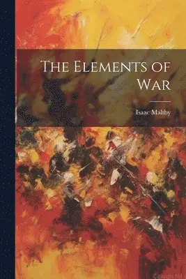Isaac Maltby - Elements of War, Häftad. Tillgänglighet: Lägg i varukorg