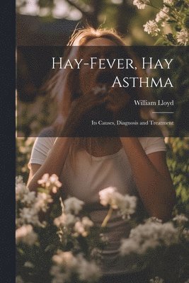 William Lloyd - Hay-Fever, Hay Asthma, Häftad. Tillgänglighet: Lägg i varukorg