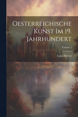 Lajos Hevesi - Oesterreichische Kunst Im 19. Jahrhundert; Volume 2, Häftad. Tillgänglighet: Tillfälligt slut