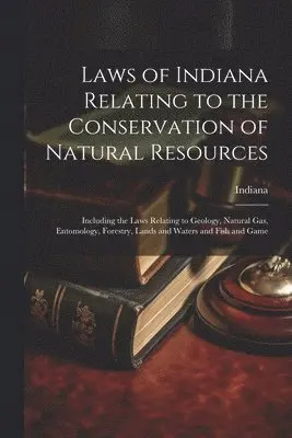 Indiana - Laws of Indiana Relating to the Conservation of Natural Resources, Häftad. Tillgänglighet: Lägg i varukorg