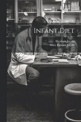 Mary Putnam Jacobi, Abraham Jacobi - Infant Diet, Häftad. Tillgänglighet: Lägg i varukorg