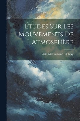 Cato Maximilian Guldberg - Études Sur Les Mouvements De L'Atmosphère, Häftad. Tillgänglighet: Lägg i varukorg