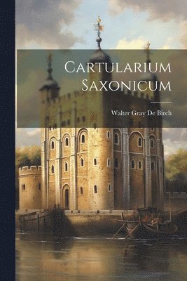 Walter Gray De Birch - Cartularium Saxonicum, Häftad