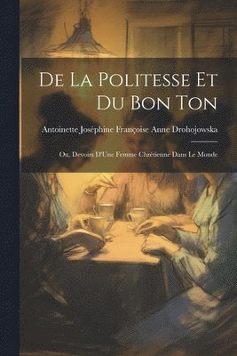 Antoinette Joséphine Fran Drohojowska - De La Politesse Et Du Bon Ton, Häftad. Tillgänglighet: Lägg i varukorg