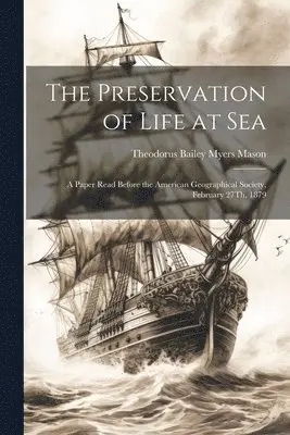 Theodorus Bailey Myers Mason - Preservation of Life at Sea, Häftad. Tillgänglighet: Lägg i varukorg