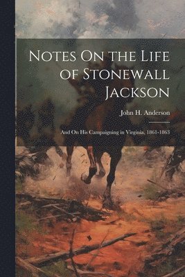 John H Anderson - Notes On the Life of Stonewall Jackson, Häftad