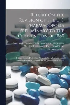 American Pharmaceutical Association - Report On the Revision of the U. S. Pharmacopoeia Preliminary to the Convention of 1880, Häftad. Tillgänglighet: Lägg i varukorg