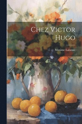 Maxime Lalanne - Chez Victor Hugo, Häftad. Tillgänglighet: Lägg i varukorg