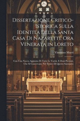 Vincenzo Murri - Dissertazione Critico-Istorica Sulla Identita Della Santa Casa Di Nazarette Ora Venerata in Loreto, Häftad