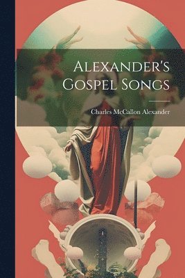 Charles McCallon Alexander - Alexander's Gospel Songs, Häftad. Tillgänglighet: Lägg i varukorg