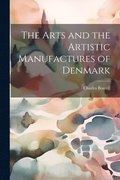 The Arts and the Artistic Manufactures of Denmark