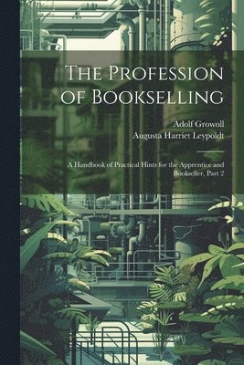 Adolf Growoll, Augusta Harriet Leypoldt - Profession of Bookselling, Häftad. Tillgänglighet: Lägg i varukorg