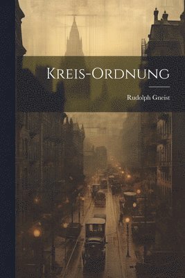 Rudolph Gneist - Kreis-Ordnung, Häftad. Tillgänglighet: Lägg i varukorg