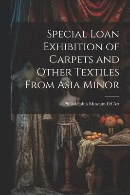 Philadelphia Museum of Art - Special Loan Exhibition of Carpets and Other Textiles From Asia Minor, Häftad. Tillgänglighet: Tillfälligt slut