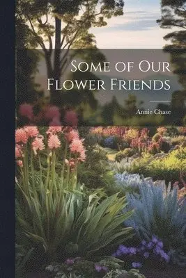 Annie Chase - Some of Our Flower Friends, Häftad. Tillgänglighet: Lägg i varukorg