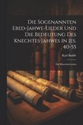 sogenannten Ebed-Jahwe-Lieder und die Bedeutung des Knechtes Jahwes in Jes. 40-55