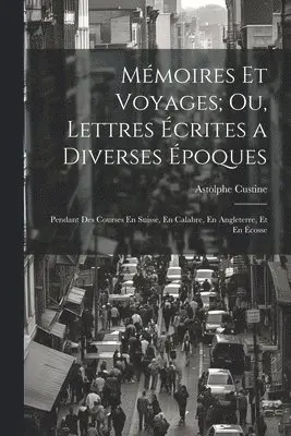 Astolphe Custine - Mémoires Et Voyages; Ou, Lettres Écrites a Diverses Époques, Häftad. Tillgänglighet: Lägg i varukorg