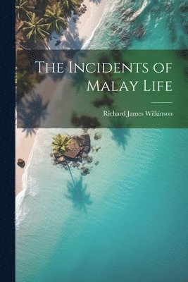 Richard James Wilkinson - Incidents of Malay Life, Häftad