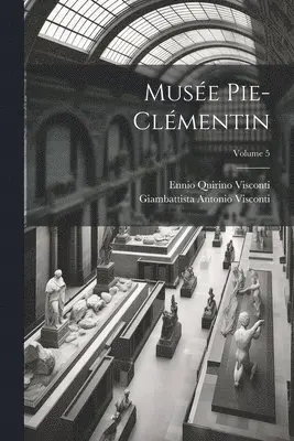 Ennio Quirino Visconti, Giambattista Antonio Visconti - Musée Pie-Clémentin; Volume 5, Häftad. Tillgänglighet: Tillfälligt slut