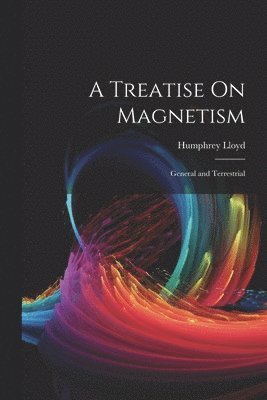 Humphrey Lloyd - Treatise On Magnetism, Häftad. Tillgänglighet: Tillfälligt slut