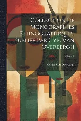 Cyrille Van Overbergh - Collection De Monographies Ethnographiques, Publíee Par Cyr. Van Overbergh; Volume 1, Häftad. Tillgänglighet: Tillfälligt slut