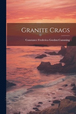 Constance Frederica Gordon Cumming - Granite Crags, Häftad. Tillgänglighet: Lägg i varukorg