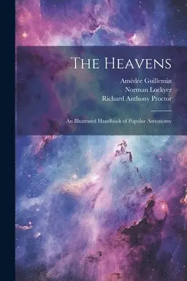 Richard Anthony Proctor, Norman Lockyer, Amédée Guillemin - Heavens, Häftad. Tillgänglighet: Lägg i varukorg