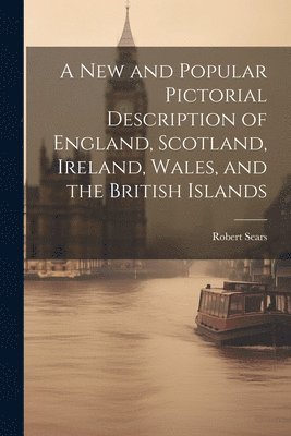 Robert Sears - New and Popular Pictorial Description of England, Scotland, Ireland, Wales, and the British Islands, Häftad. Tillgänglighet: Tillfälligt slut