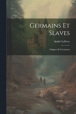 André Lefèvre - Germains Et Slaves, Häftad