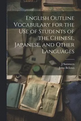 John Bellows, J Summers - English Outline Vocabulary for the Use of Students of the Chinese, Japanese, and Other Languages, Häftad. Tillgänglighet: Tillfälligt slut