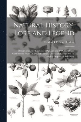 Frederick Edward Hulme - Natural History, Lore and Legend, Häftad. Tillgänglighet: Tillfälligt slut