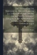 Dictionnaire De Thologie. [With] Plan De La Thologie Par Ordre De Matires, Suivant Lequel Il Est  Propos De Lire Le Dictionnaire Thologique
