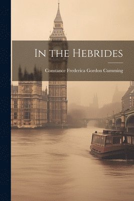 Constance Frederica Gordon Cumming - In the Hebrides, Häftad. Tillgänglighet: Tillfälligt slut