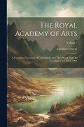 The Royal Academy of Arts: A Complete Dictionary of Contributors and Their Work From Its Foundation in 1769 to 1904; Volume 7