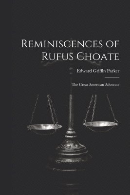 Edward Griffin Parker - Reminiscences of Rufus Choate, Häftad. Tillgänglighet: Lägg i varukorg