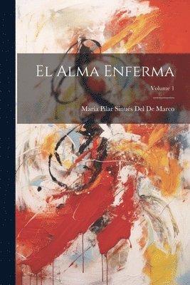 María Pilar Sinués del de Marco - Alma Enferma; Volume 1, Häftad. Tillgänglighet: Lägg i varukorg