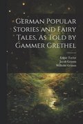 German Popular Stories and Fairy Tales, As Told by Gammer Grethel