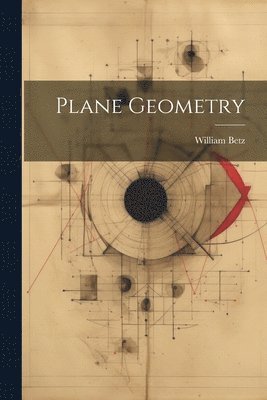 William Betz - Plane Geometry, Häftad. Tillgänglighet: Lägg i varukorg