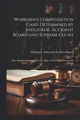Workmen's Compensation Cases Determined by Industrial Accident Board and Supreme Court