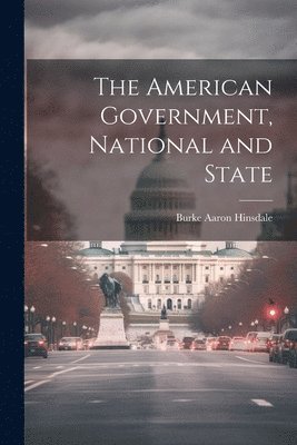 Burke Aaron Hinsdale - American Government, National and State, Häftad