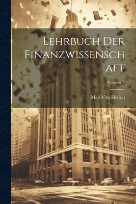 Max Von Heckel - Lehrbuch Der Finanzwissenschaft; Volume 1, Häftad. Tillgänglighet: Lägg i varukorg